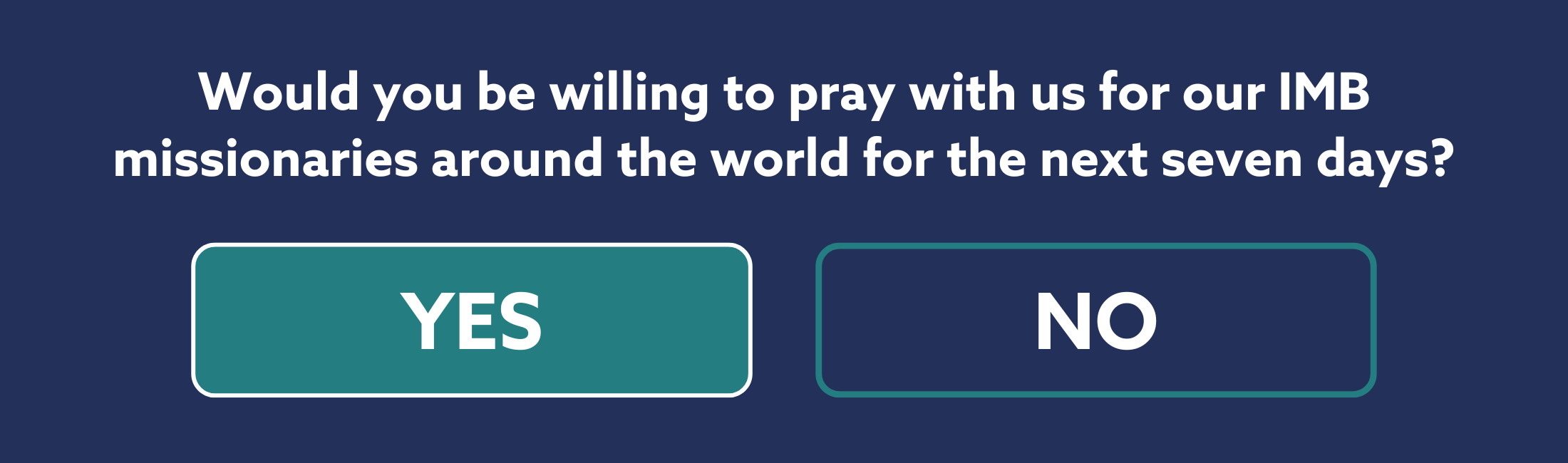 Would you be willing to pray with us for our IMB missionaries around the world for the next seven days?